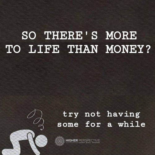Cost of living | SO THERE'S MORE TO LIFE THAN MONEY? try not having some for a while | image tagged in broke,memes | made w/ Imgflip meme maker