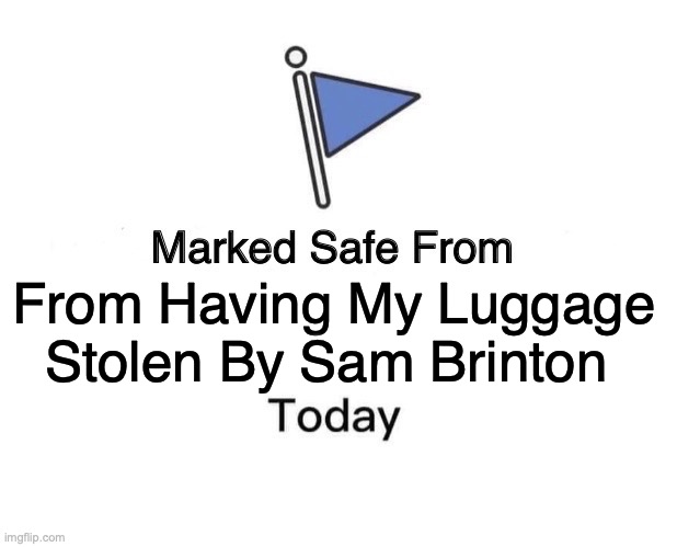 Marked Safe From Meme | From Having My Luggage Stolen By Sam Brinton | image tagged in memes,marked safe from | made w/ Imgflip meme maker