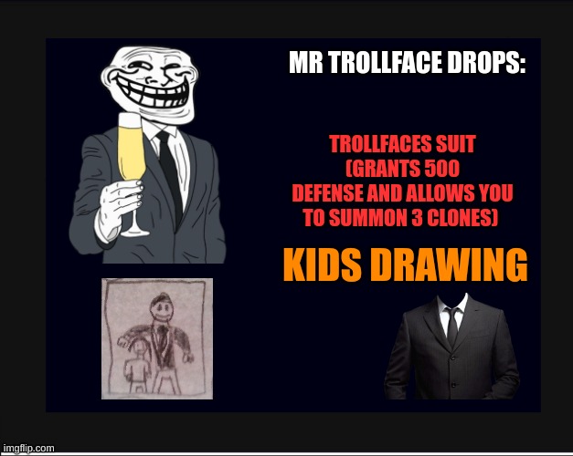 this may give a hint on trollfaces past life | MR TROLLFACE DROPS:; TROLLFACES SUIT (GRANTS 500 DEFENSE AND ALLOWS YOU TO SUMMON 3 CLONES); KIDS DRAWING | image tagged in backdrop 2839 | made w/ Imgflip meme maker