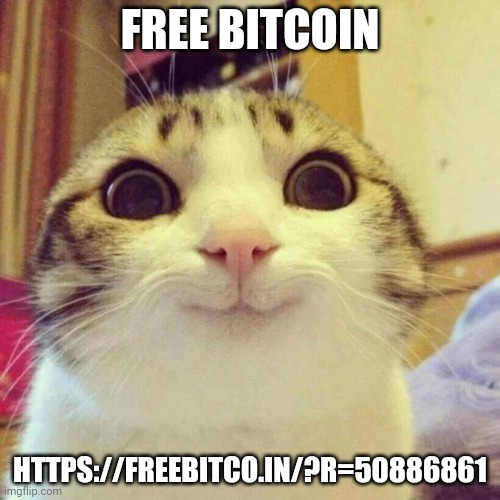 I use it | FREE BITCOIN; HTTPS://FREEBITCO.IN/?R=50886861 | image tagged in memes,smiling cat | made w/ Imgflip meme maker