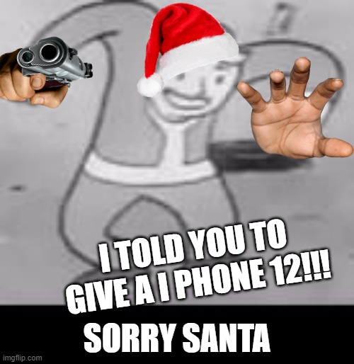 Vault boy dance | I TOLD YOU TO GIVE A I PHONE 12!!! SORRY SANTA | image tagged in vault boy dance | made w/ Imgflip meme maker
