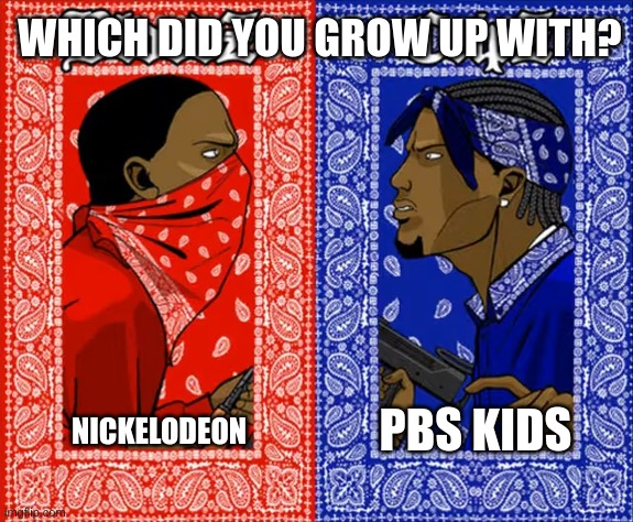 which side are you on | WHICH DID YOU GROW UP WITH? PBS KIDS; NICKELODEON | image tagged in which side are you on | made w/ Imgflip meme maker