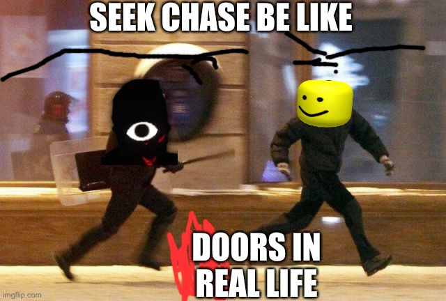 Police Chasing Guy | SEEK CHASE BE LIKE; DOORS IN REAL LIFE | image tagged in police chasing guy | made w/ Imgflip meme maker