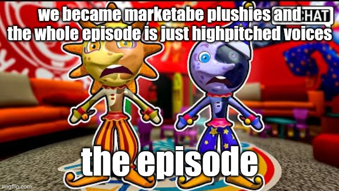 yeah one of my least favorite episodes | we became marketabe plushies and the whole episode is just highpitched voices; the episode | image tagged in yeah,it literally doesnt contain any lore,kinda sad,still loved even more highpitched lunar | made w/ Imgflip meme maker