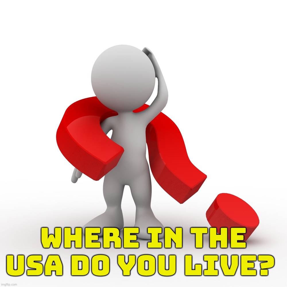 Just wondering, I’m from New York | WHERE IN THE USA DO YOU LIVE? | image tagged in question mark,usa,ask iceu | made w/ Imgflip meme maker