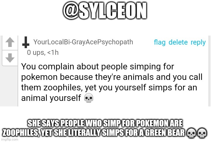 So basically in a way she's a zoophile herself | @SYLCEON; SHE SAYS PEOPLE WHO SIMP FOR POKEMON ARE ZOOPHILES, YET SHE LITERALLY SIMPS FOR A GREEN BEAR 💀💀 | made w/ Imgflip meme maker