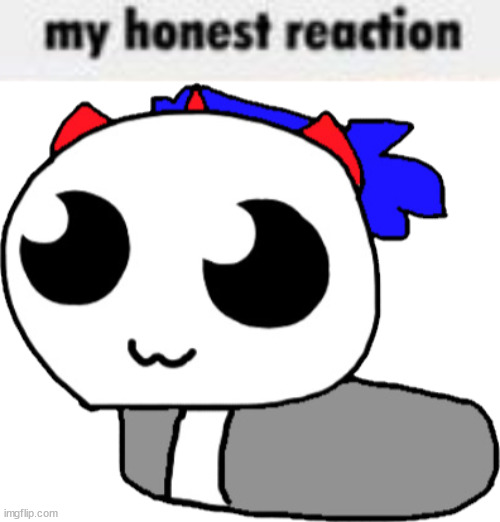 image tagged in my honest reaction,loaf blook | made w/ Imgflip meme maker
