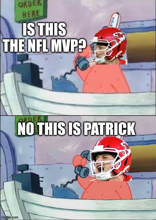 NO THIS IS PATRICK!!!!!! | IS THIS THE NFL MVP? NO THIS IS PATRICK | image tagged in no this is patrick,memes,patrick,patrick mahomes,kansas city chiefs,nfl memes | made w/ Imgflip meme maker