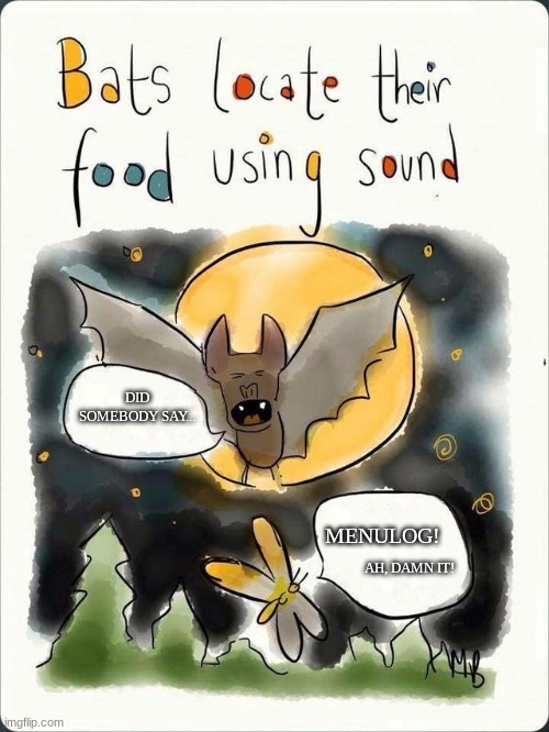Bats locate their food using sound | DID SOMEBODY SAY... MENULOG! AH, DAMN IT! | image tagged in bats locate their food using sound | made w/ Imgflip meme maker