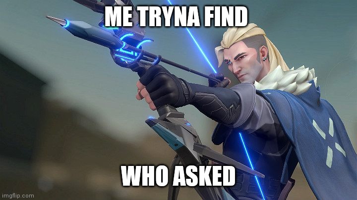 Sova meme | ME TRYNA FIND; WHO ASKED | image tagged in memes,funny | made w/ Imgflip meme maker