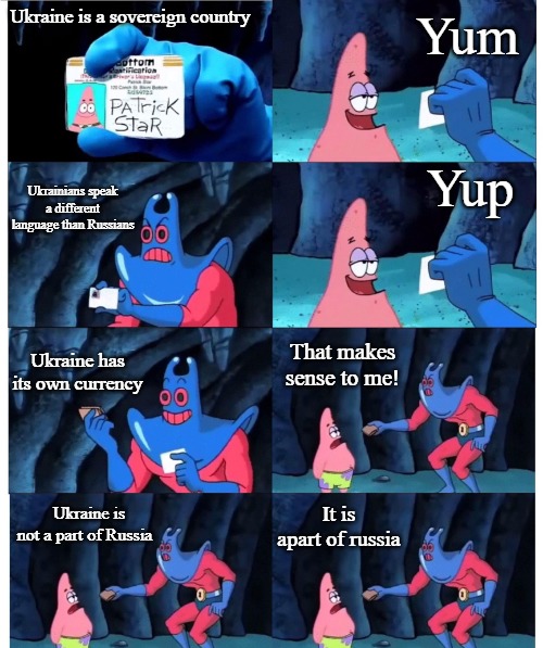 patrick not my wallet |  Yum; Ukraine is a sovereign country; Yup; Ukrainians speak a different language than Russians; Ukraine has its own currency; That makes sense to me! It is apart of russia; Ukraine is not a part of Russia | image tagged in patrick not my wallet,slavic,ukraine,russia,blm | made w/ Imgflip meme maker