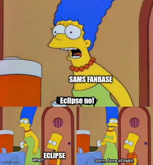 sun and moon show fanbase when they see bloodmoon trying to kill people | SAMS FANBASE; Eclipse no! ECLIPSE | image tagged in simpsons bart no,its all eclipse,haha frosty_royal moment | made w/ Imgflip meme maker