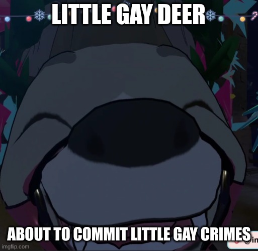 Gay deer :) | LITTLE GAY DEER; ABOUT TO COMMIT LITTLE GAY CRIMES | image tagged in deer,gay | made w/ Imgflip meme maker