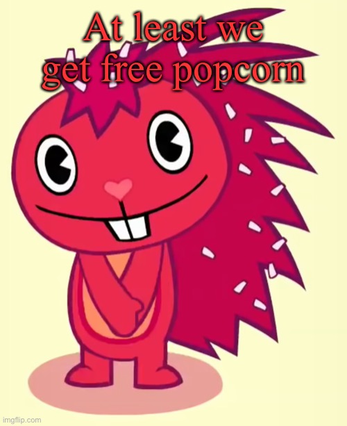 Cute Flaky (HTF) | At least we get free popcorn | image tagged in cute flaky htf | made w/ Imgflip meme maker