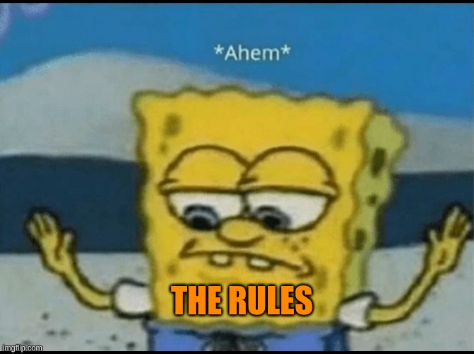 Ahem | THE RULES | image tagged in ahem | made w/ Imgflip meme maker