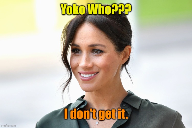 Next question, please. | Yoko Who??? I don't get it. | made w/ Imgflip meme maker