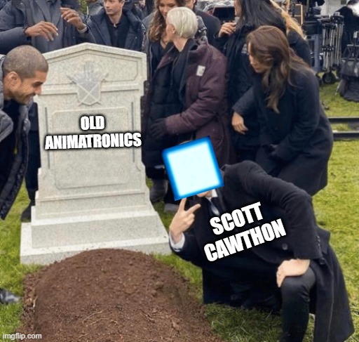 well no use sooo... yeah we need to put y'all in grave | OLD ANIMATRONICS; SCOTT
CAWTHON | image tagged in grant gustin over grave,memes,fnaf | made w/ Imgflip meme maker