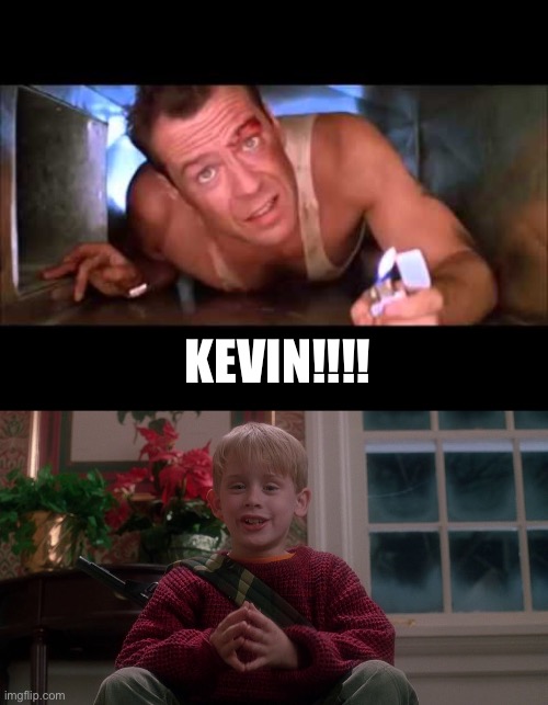 Merry Christmas | KEVIN!!!! | image tagged in die hard,home alone | made w/ Imgflip meme maker