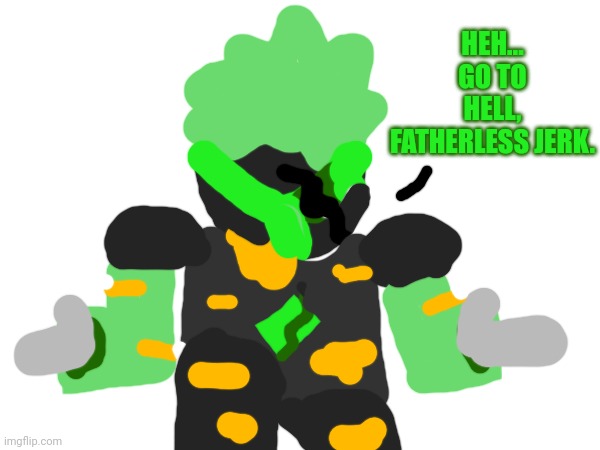 The Overseers death line | HEH... GO TO HELL, FATHERLESS JERK. | made w/ Imgflip meme maker