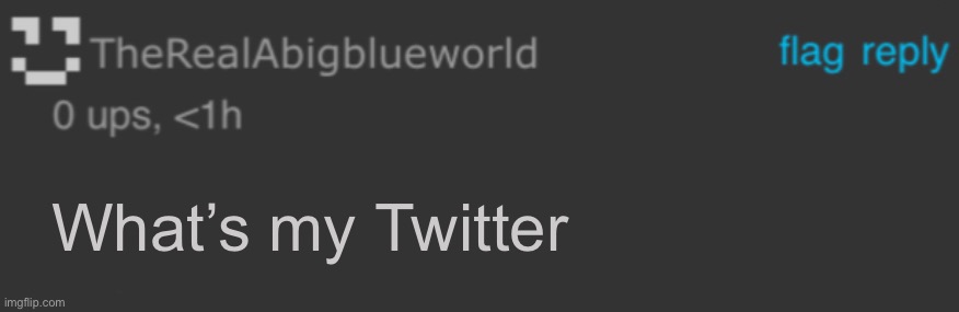the template is called blue blank comment | What’s my Twitter | image tagged in blue blank comment | made w/ Imgflip meme maker