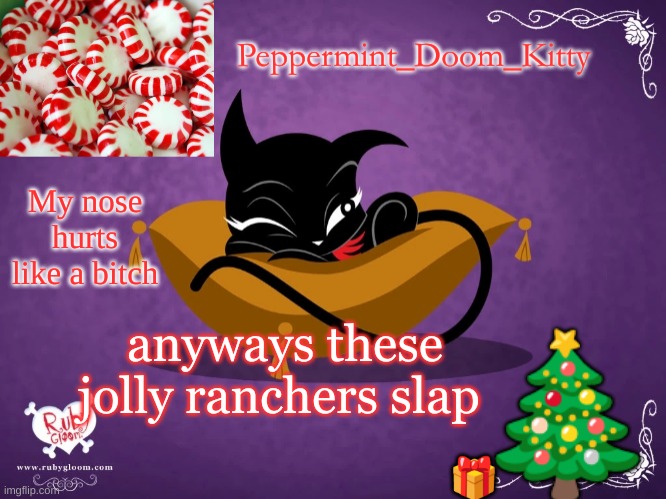 Peppermintdoomkitty | My nose hurts like a bitch; anyways these jolly ranchers slap | image tagged in peppermintdoomkitty | made w/ Imgflip meme maker