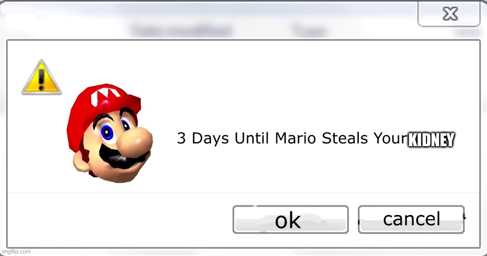 3 days until Mario steals your liver | KIDNEY | image tagged in 3 days until mario steals your liver | made w/ Imgflip meme maker
