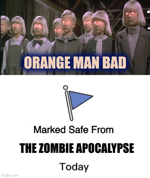 THE ZOMBIE APOCALYPSE ORANGE MAN BAD | image tagged in children of the corn,memes,marked safe from | made w/ Imgflip meme maker