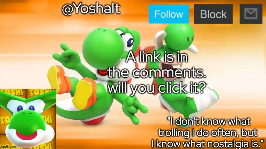 yoshalt | A link is in the comments. will you click it? | image tagged in yoshalt | made w/ Imgflip meme maker