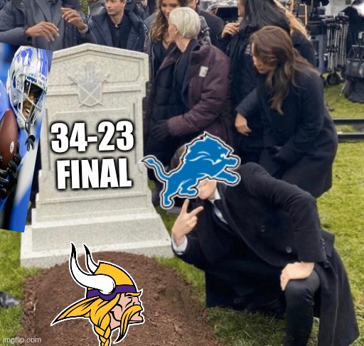 LOINS BEAT VIKINGS 34-23 | 34-23
FINAL | image tagged in grant gustin over grave | made w/ Imgflip meme maker