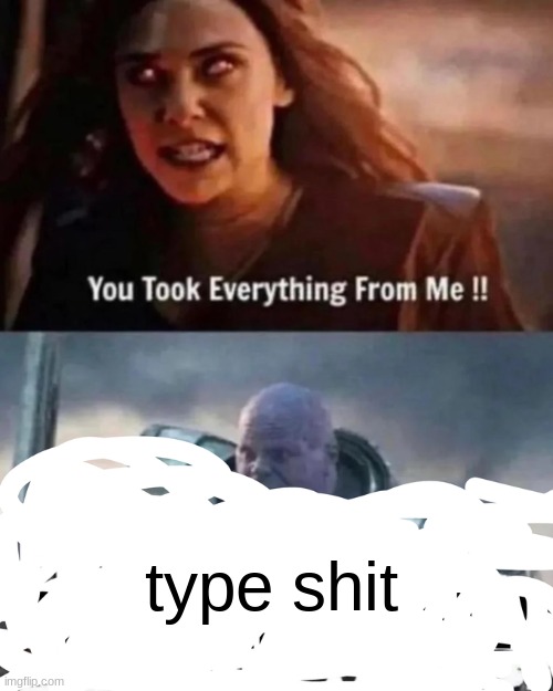 type shit | made w/ Imgflip meme maker