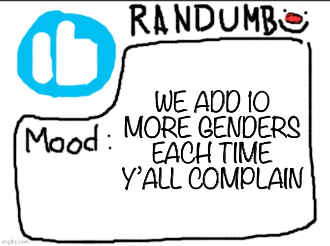 Mod: don't worry randumb's being the last word of his username | WE ADD 10 MORE GENDERS EACH TIME Y’ALL COMPLAIN | image tagged in randumb announcement | made w/ Imgflip meme maker
