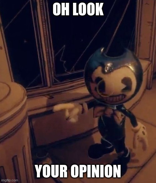 Baby Bendy pointing at trash | OH LOOK; YOUR OPINION | image tagged in baby bendy pointing at trash,bendy | made w/ Imgflip meme maker