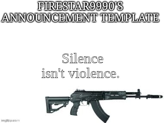 Fixing annoying leftist slogans part #4 | Silence isn't violence. | image tagged in firestar9990 announcement template better | made w/ Imgflip meme maker