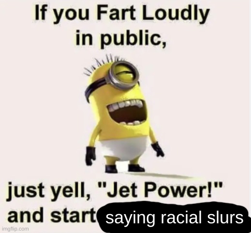 saying racial slurs | made w/ Imgflip meme maker