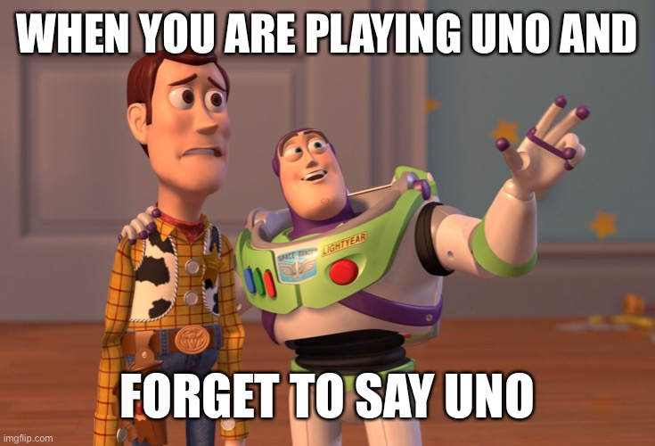 Uno | WHEN YOU ARE PLAYING UNO AND; FORGET TO SAY UNO | image tagged in memes,uno,forget,forgot,playing | made w/ Imgflip meme maker