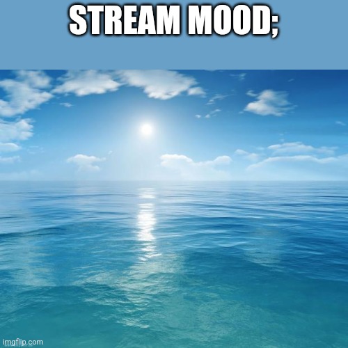 Epic submarine battle | STREAM MOOD; | image tagged in ocean | made w/ Imgflip meme maker