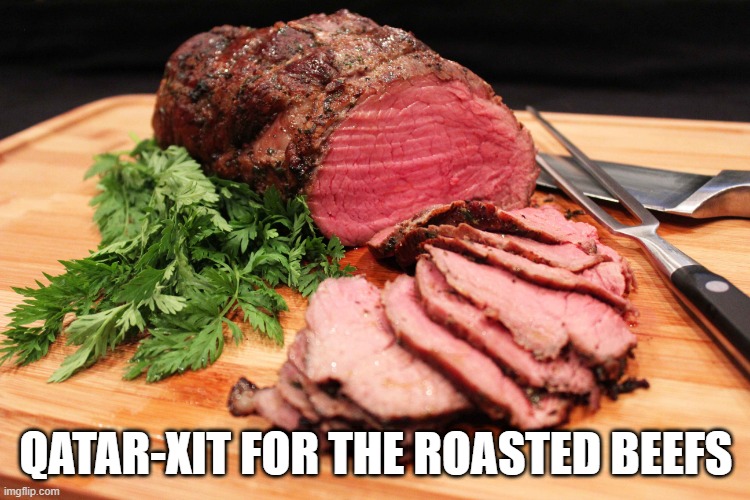 qatarxit | QATAR-XIT FOR THE ROASTED BEEFS | image tagged in brexit | made w/ Imgflip meme maker