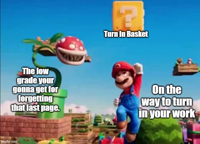 Student finished front page but forgot it's backside. | Turn In Basket; The low grade your gonna get for forgetting that last page. On the way to turn in your work | image tagged in denied dreams | made w/ Imgflip meme maker