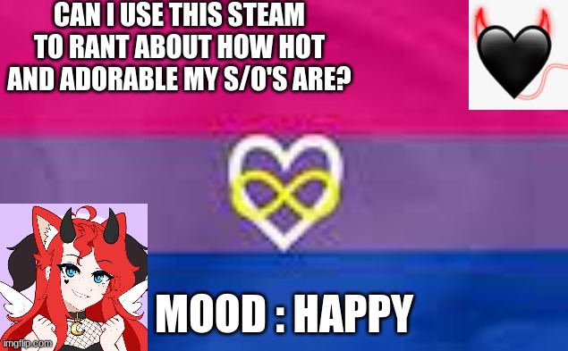 ? | CAN I USE THIS STEAM TO RANT ABOUT HOW HOT AND ADORABLE MY S/O'S ARE? MOOD : HAPPY | made w/ Imgflip meme maker