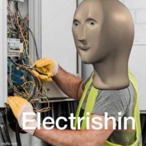 Electrishn | image tagged in electrishn | made w/ Imgflip meme maker