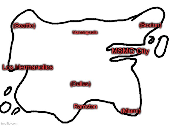 Blank White Template | (Boston); (Seattle); Mainniapaulis; MSMG City; Los Hermanollos; (Dallas); Ramston; (Miami) | image tagged in blank white template | made w/ Imgflip meme maker