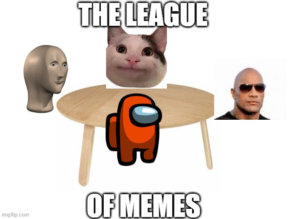 Justice league, you better watch out... | THE LEAGUE; OF MEMES | image tagged in beluga,stonks,among us,the rock | made w/ Imgflip meme maker