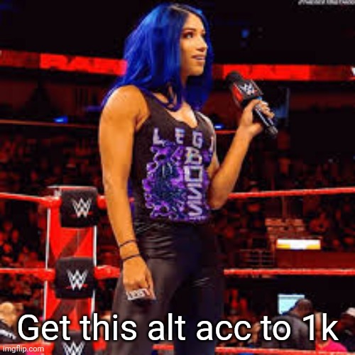 Sasha Banks with a mic | Get this alt acc to 1k | image tagged in sasha banks with a mic | made w/ Imgflip meme maker