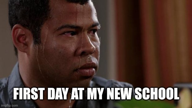 Key and peele | FIRST DAY AT MY NEW SCHOOL | image tagged in key and peele | made w/ Imgflip meme maker
