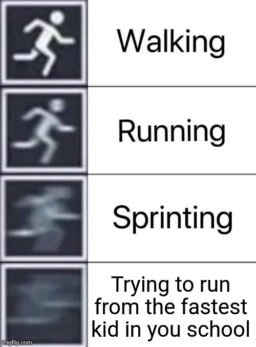 I'm out of breath | Trying to run from the fastest kid in you school | image tagged in walking running sprinting | made w/ Imgflip meme maker