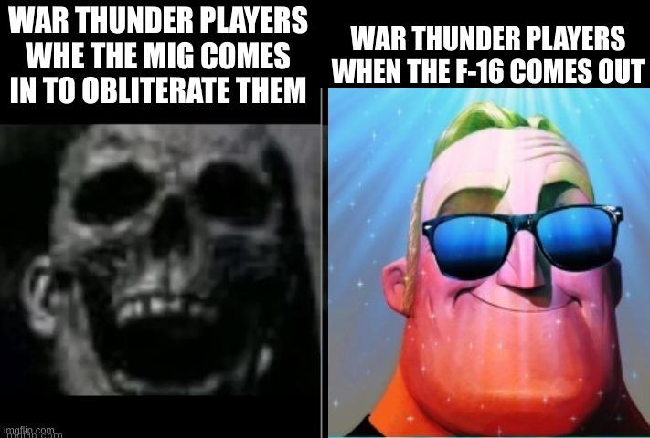 MiG is too OP | WAR THUNDER PLAYERS WHEN THE F-16 COMES OUT; WAR THUNDER PLAYERS WHE THE MIG COMES IN TO OBLITERATE THEM | image tagged in mr incredible becoming canny | made w/ Imgflip meme maker