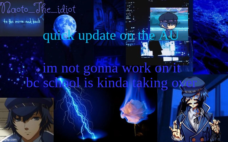 im tired now | quick update on the AU; im not gonna work on it bc school is kinda taking over | made w/ Imgflip meme maker