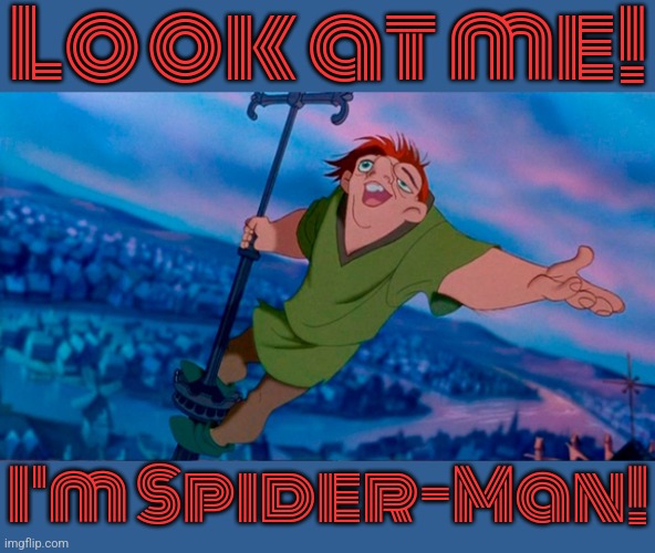The Hunchback of New York. | Look at me! I'm Spider-Man! | image tagged in quasimodo singing,superhero,literature | made w/ Imgflip meme maker