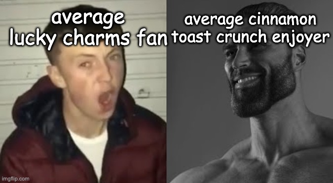 lucky charms < cinnamon toast crunch | average lucky charms fan; average cinnamon toast crunch enjoyer | image tagged in average enjoyer meme | made w/ Imgflip meme maker