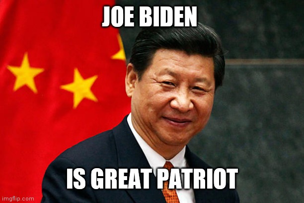 Xi Jinping | JOE BIDEN IS GREAT PATRIOT | image tagged in xi jinping | made w/ Imgflip meme maker